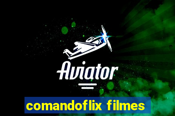comandoflix filmes